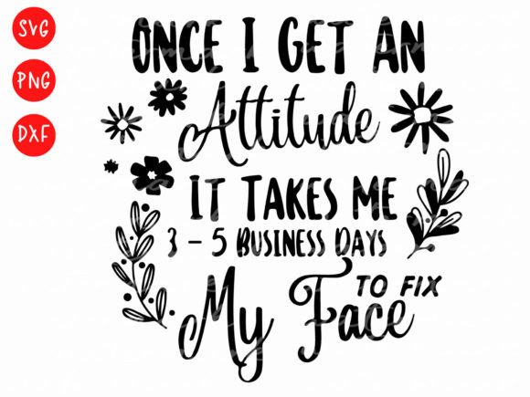 Download Once I Get an Attitude Funny Shirt Svg - Shirt svg Collection